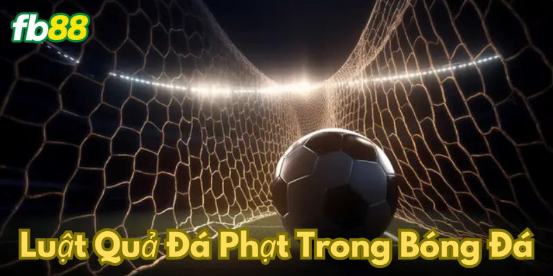 Đá Phạt Đền trong bóng đá: Luật và kinh nghiệm cần biết