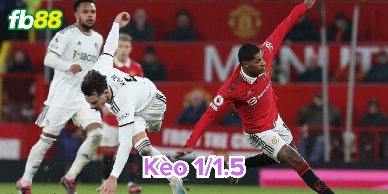 Cách đọc Kèo 1/1.5 hiệu quả, chơi thắng