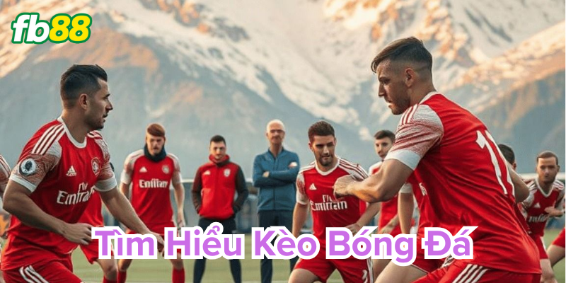 Tìm Hiểu Kèo Bóng Đá là gì?