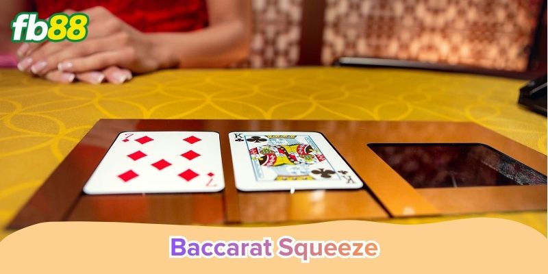Baccarat Squeeze là gì? Trải nghiệm lật bài kịch tính
