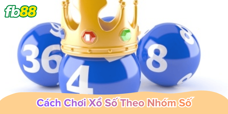 Cách Chơi Xổ Số Theo Nhóm Số hiệu quả cho người mới