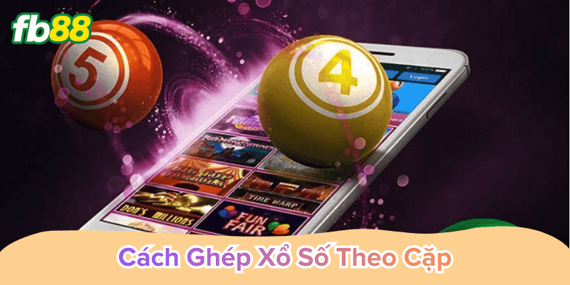 Cách Ghép Xổ Số Theo Cặp dựa trên thống kê