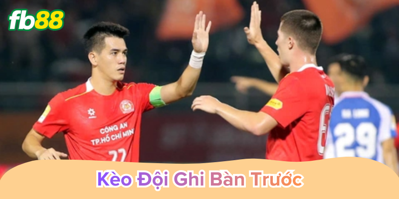 Kèo Đội Ghi Bàn Trước bí quyết soi kèo thắng sớm