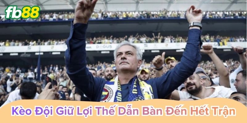 Kèo Đội Giữ Lợi Thế Dẫn Bàn kinh nghiệm soi an toàn