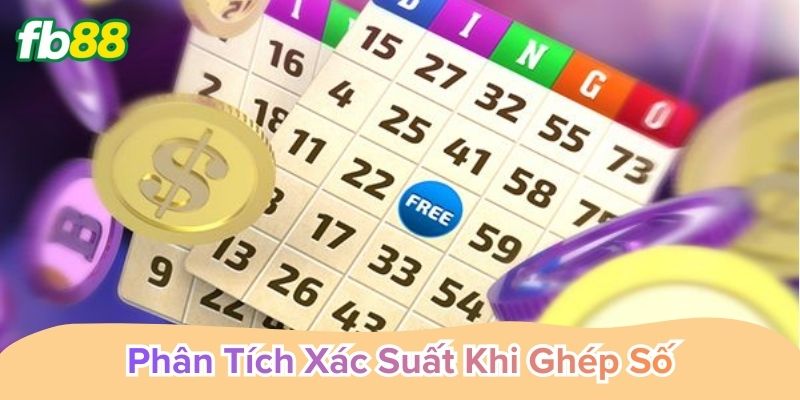 Phân tích xác suất khi ghép số bằng tư duy khoa học