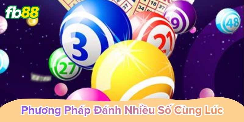 Phương Pháp Đánh Nhiều Số Cùng Lúc quản lý vốn thông minh