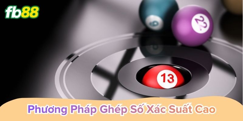 Phương Pháp Ghép Số Xác Suất Cao tối ưu lựa chọn