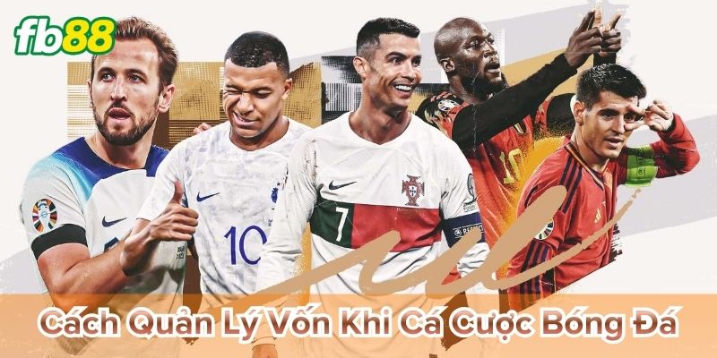 Cách Quản Lý Vốn Khi Cá Cược Bóng Đá tránh cháy tài khoản