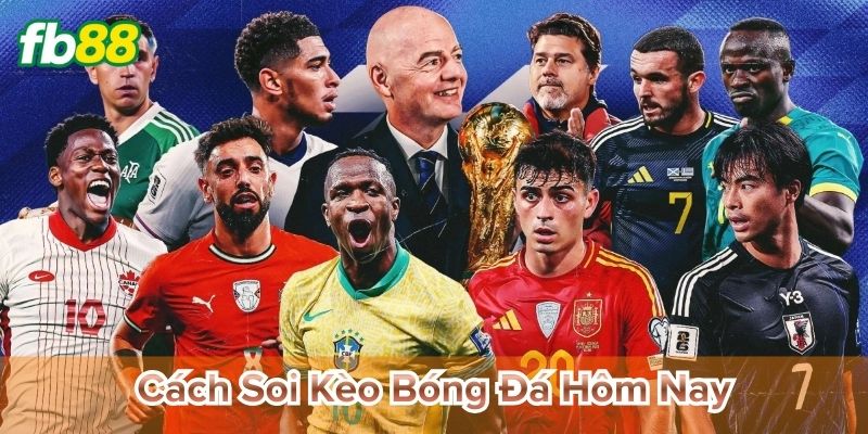 Cách soi kèo bóng đá hôm nay tránh kèo bẫy