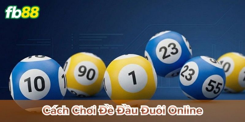 Cách chơi đề đầu đuôi online hiệu quả