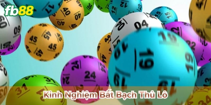 Kinh nghiệm bắt bạch thủ lô lâu dài