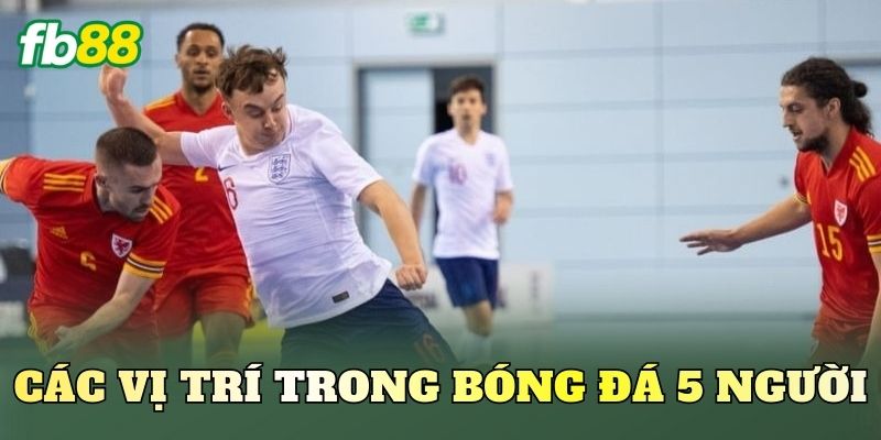 Các Vị Trí Trong Bóng Đá 5 Người