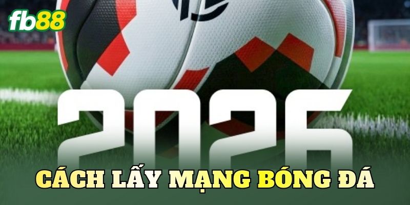 Cách Lấy Mạng Bóng Đá