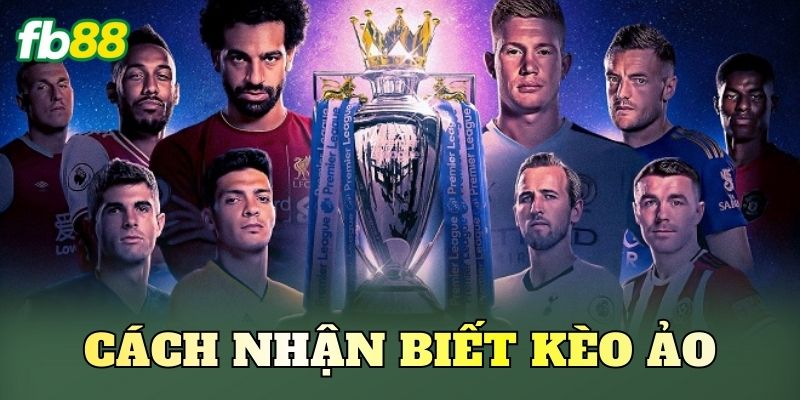 Cách Nhận Biết Kèo Ảo