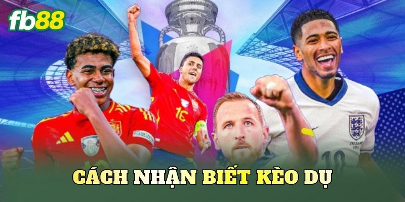 Cách Nhận Biết Kèo Dụ