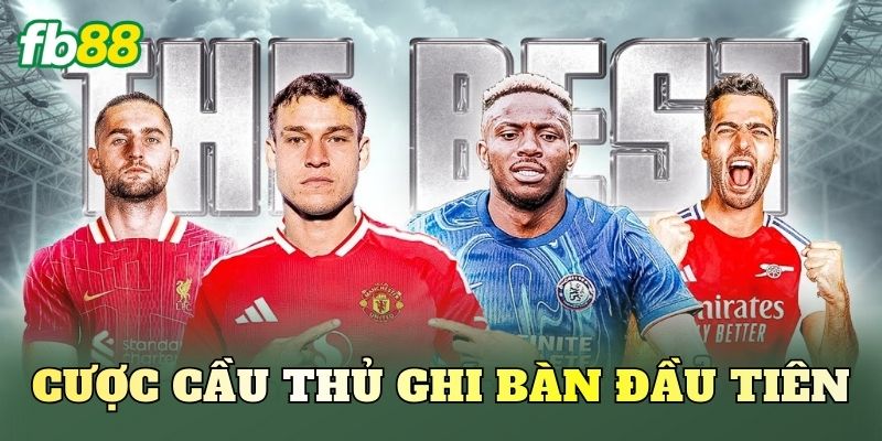 Cược Cầu Thủ Ghi Bàn Đầu Tiên