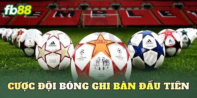 Cược Đội Bóng Ghi Bàn Đầu Tiên