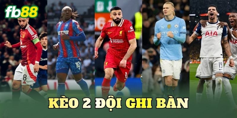 Kèo 2 Đội Ghi Bàn