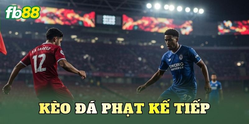 Kèo Đá Phạt Kế Tiếp