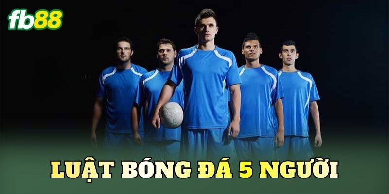 Luật Bóng Đá 5 Người