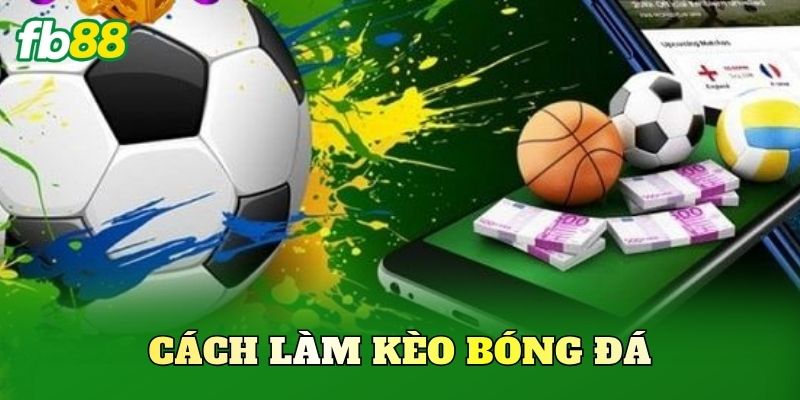 Cách Làm Kèo Bóng Đá