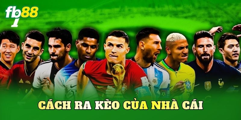Cách Ra Kèo Của Nhà Cái
