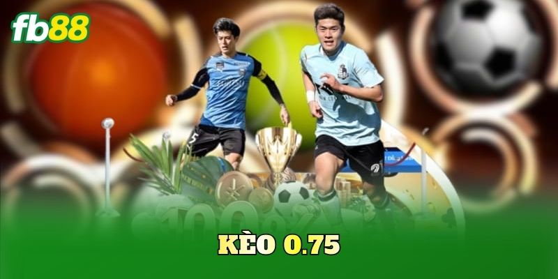 Kèo 0.75 FB88