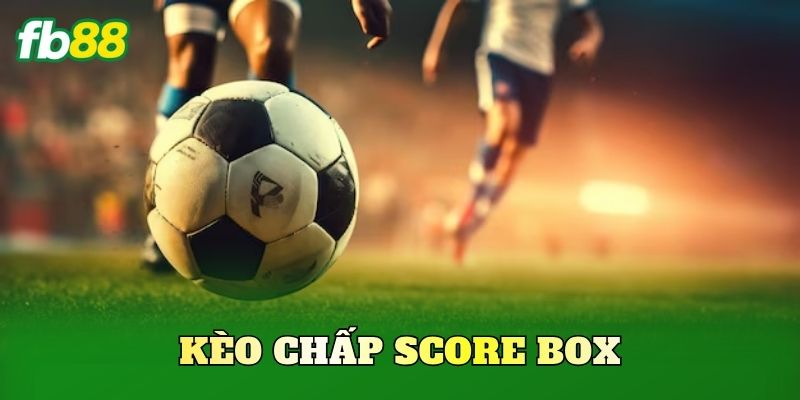 Kèo Chấp Score Box
