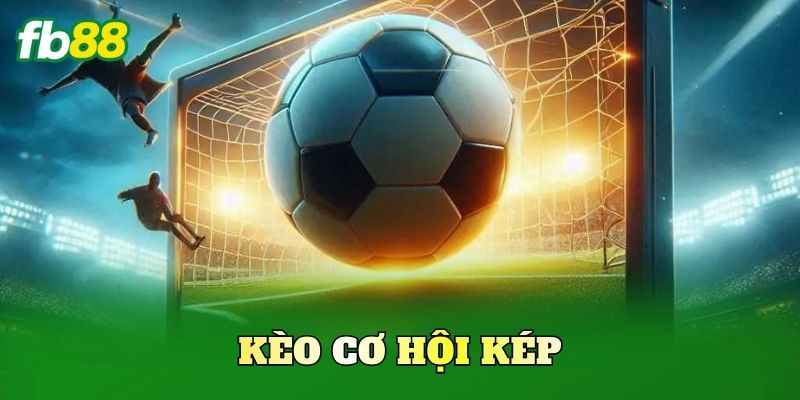 Kèo Cơ Hội Kép