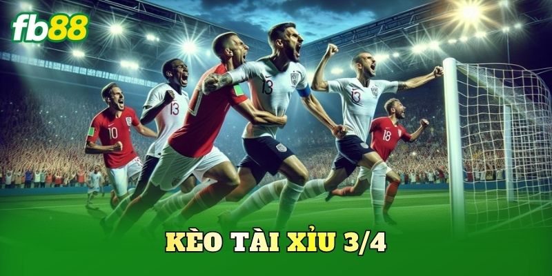 Kèo Tài Xỉu 3/4