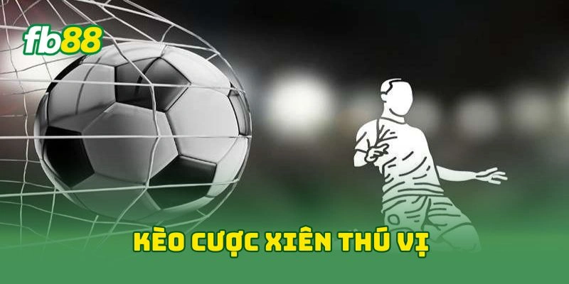 Kèo cược xiên thú vị