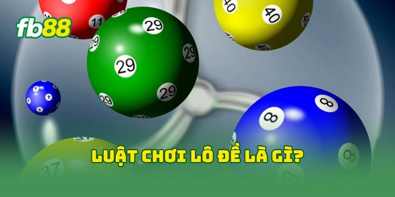 Luật chơi lô đề là gì?