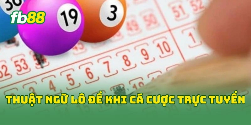 Thuật ngữ lô đề khi cá cược trực tuyến