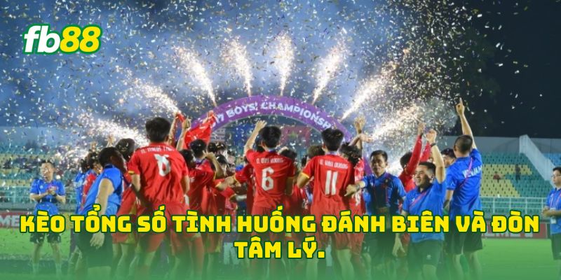 Kèo Tổng Số Tình Huống Đánh Biên và đòn tâm lý