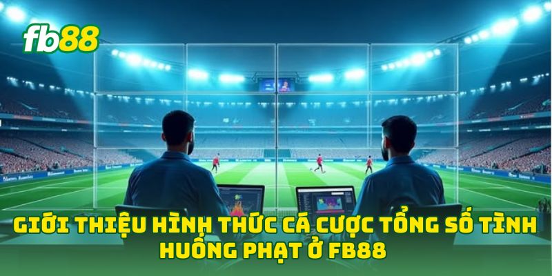 Giới thiệu hình thức cá cược tổng số tình huống phạt ở FB88 