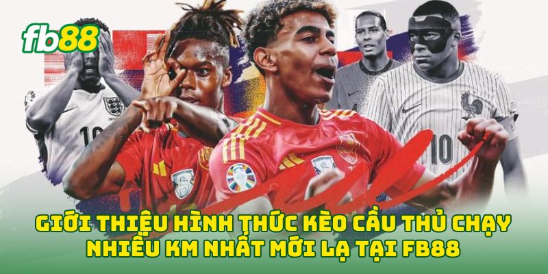 Giới thiệu hình thức Kèo Cầu Thủ Chạy Nhiều Km Nhất mới lạ tại FB88