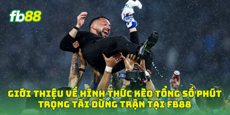 Giới thiệu về hình thức Kèo Tổng Số Phút Trọng Tài Dừng Trận tại FB88