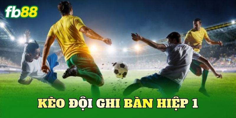 Kèo Đội Ghi Bàn Hiệp 1