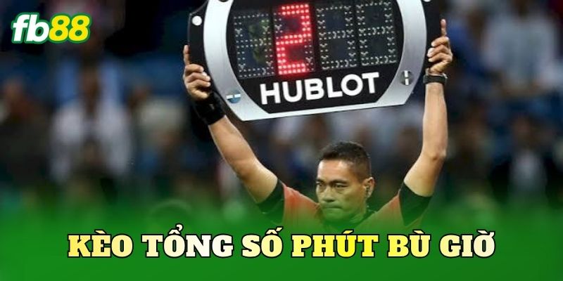 Kèo Tổng Số Phút Bù Giờ
