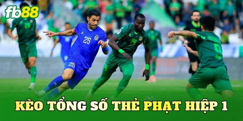 Kèo Tổng Số Thẻ Phạt Hiệp 1