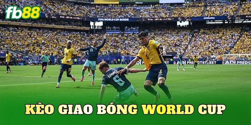 Kèo Giao Bóng World Cup