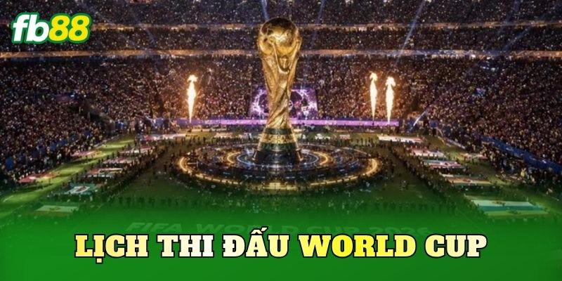 Lịch Thi Đấu World Cup