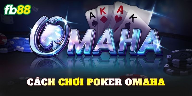 Cách Chơi Poker Omaha