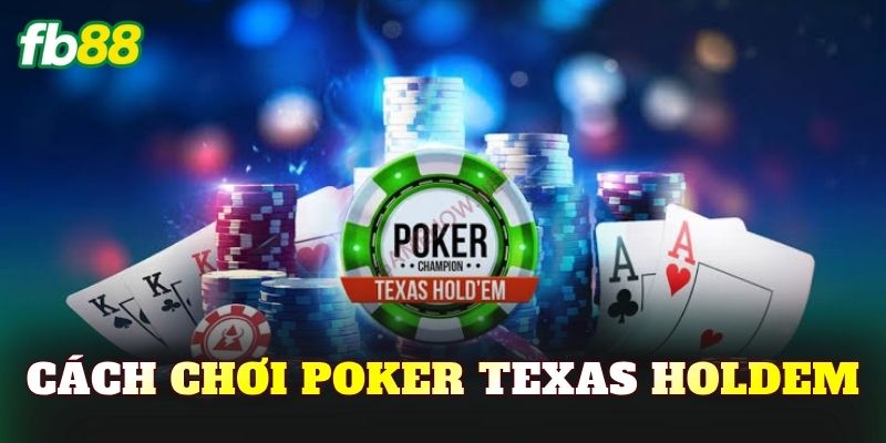 Cách Chơi Poker Texas Holdem
