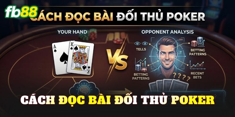 Cách Đọc Bài Đối Thủ Poker
