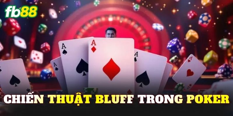 Chiến Thuật Bluff Trong Poker