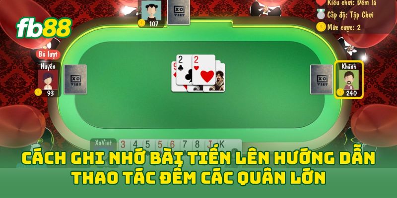 Cách Ghi Nhớ Bài Tiến Lên hướng dẫn thao tác đếm các quân lớn