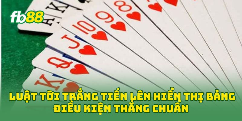 Luật Tới Trắng Tiến Lên hiển thị bảng điều kiện thắng chuẩn