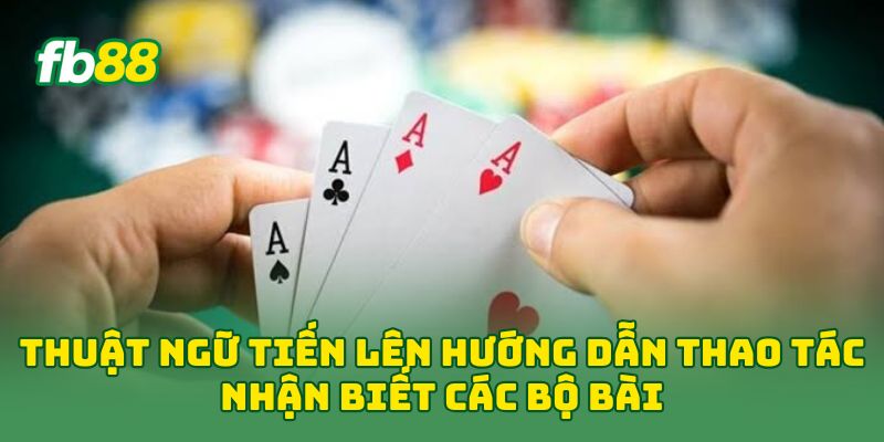 Thuật Ngữ Tiến Lên hướng dẫn thao tác nhận biết các bộ bài