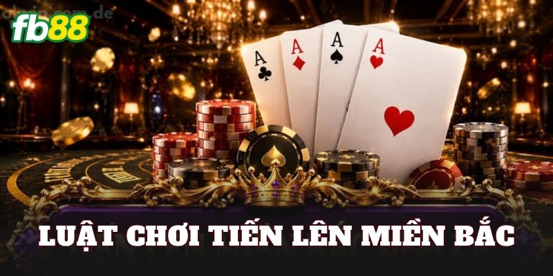 Luật Chơi Tiến Lên Miền Bắc